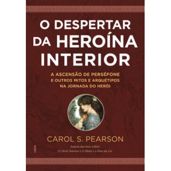 O Despertar Da Heroína Interior: A Ascensão De Perséfone E Outros Mitos E Arquétipos Na Jornada Do Herói