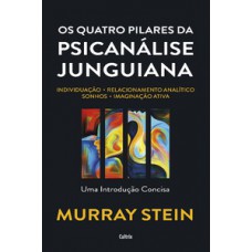 OS QUATRO PILARES DA PSICANÁLISE JUNGUIANA: INDIVIDUAÇÃO – RELACIONAMENTO ANALÍTICO – SONHOS – IMAGINAÇÃO ATIVA – UMA INTRODUÇÃO CONCISA