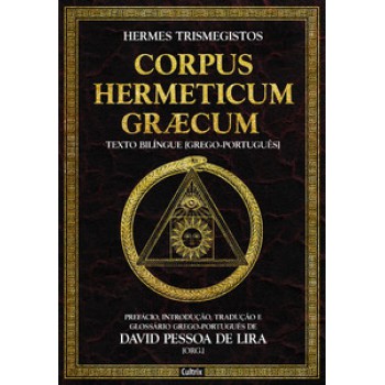 Corpus Hermeticum Græcum: Prefácio, Introdução, Tradução E Glossário Grego-português De David Pessoa De Lira