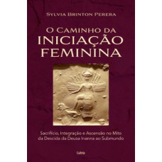 O Caminho Da Iniciação Feminina: Sacrifício, Integração E Ascensão No Mito Da Descida Da Inanna Ao Submundo