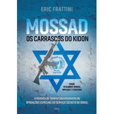 Mossad - Os Carrascos Do Kidon: A Hist-ria Do Temível Departamento De Operações Especiais Do Serviço Secreto De Israel