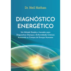 Diagn-stico Energético: Um Método Simples E Inovador Para Diagnosticar Doenças E Enermidades Cr-nicas Acessando Os Campos De Energia Humanos Diagn-stico Energético: Um Método Simples E Inovador Para Diagnosticar Doenças E Enermidades Cr-nicas Acessando Os Campos De Energia Humanos