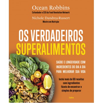 Os Verdadeiros Superalimentos: Saúde E Longevidade Com Ingredientes Do Dia A Dia Para Melhorar Sua Vida