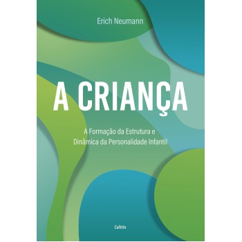 A Criança: A Ormação Da Estrutura E Dinâmica Da Personalidade Inantil