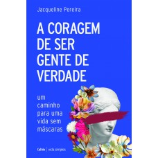 A Coragem De Ser Gente De Verdade