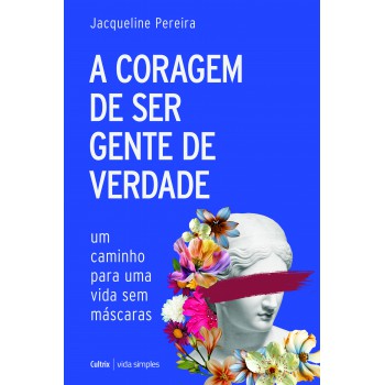 A Coragem De Ser Gente De Verdade