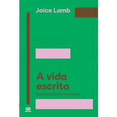 A Vida Escrita - Memórias De Uma Professora: Memórias De Uma Professora