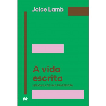 A Vida Escrita - Memórias De Uma Professora: Memórias De Uma Professora