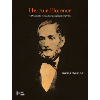 HERCULE FLORENCE: A DESCOBERTA ISOLADA DA FOTOGRAFIA NO BRASIL