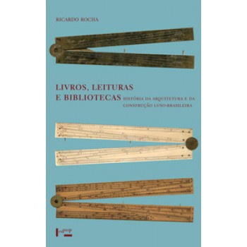 LIVROS, LEITURAS E BIBLIOTECAS: HISTÓRIA DA ARQUITETURA E DA CONSTRUÇÃO LUSO-BRASILEIRA