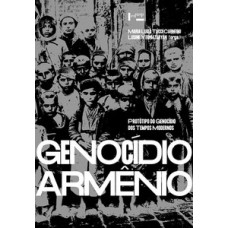 GENOCÍDIO ARMÊNIO: PROTÓTIPO DO GENOCÍDIO DOS TEMPOS MODERNOS