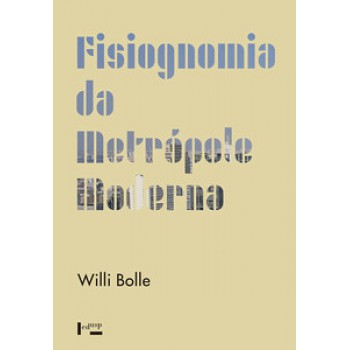 FISIOGNOMIA DA METRÓPOLE MODERNA: REPRESENTAÇÃO DA HISTÓRIA EM WALTER BENJAMIN