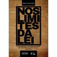 NOS LIMITES DA LEI: A ESCRAVIDÃO CONTEMPORÂNEA NO INTERIOR DE SÃO PAULO (1991-2010)