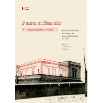 PARA ALÉM DO MONUMENTO: GUSTAVO GIOVANNONI E AS ORIGENS DA CONSERVAÇÃO URBANA NA ITÁLIA