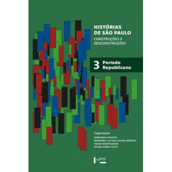 HISTÓRIAS DE SÃO PAULO: CONSTRUÇÕES E DESCONSTRUÇÕES - PERÍODO REPUBLICANO