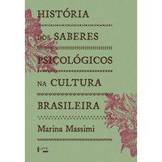 HISTÓRIA DOS SABERES PSICOLÓGICOS NA CULTURA BRASILEIRA