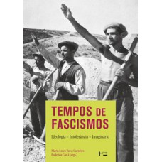 TEMPOS DE FASCISMOS: IDEOLOGIA, INTOLERÂNCIA, IMAGINÁRIO