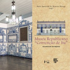 MUSEU REPUBLICANO “CONVENÇÃO DE ITU”: 100 ANOS EM 100 OBJETOS