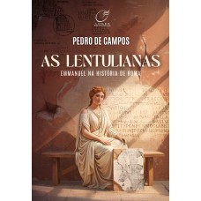 As Lentulianas: Emmanuel Na História De Roma