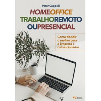 Home Office Trabalho Remoto Ou Presencial: Como Decidir O Melhor Para A Empresa E Os Funcionários