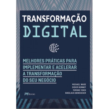 Transformação Digital: Melhores Práticas Para Implementar E Acelerar A Transformação Do Seu Negócio