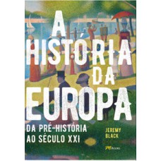 A História Da Europa: Da Pré-história Ao Século Xxi