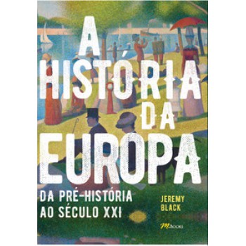 A História Da Europa: Da Pré-história Ao Século Xxi