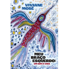 Meu Braço Esquerdo: Um Sim à Vida