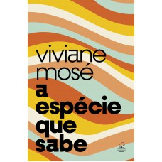 A Espécie Que Sabe: Do Homo Sapiens à Crise Da Razão