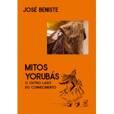 Mitos Yorubás: O Outro Lado Do Conhecimento