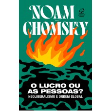 O Lucro Ou As Pessoas?: Neoliberalismo E Ordem Global