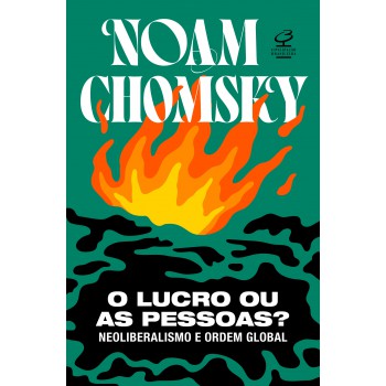 O Lucro Ou As Pessoas?: Neoliberalismo E Ordem Global