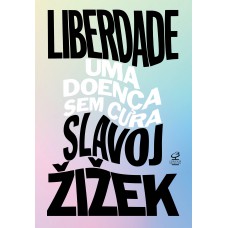 Liberdade: Uma Doença Sem Cura Liberdade: Uma Doença Sem Cura
