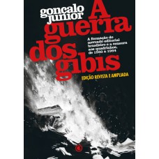 A Guerra dos Gibis – A formação do mercado editorial brasileiro e a censura aos quadrinhos, 1933 a 1964: Edição revista e ampliada