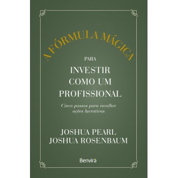 A Fórmula Mágica Para Investir Como Um Profissional - 1 ª Edição 2023