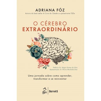 O Cérebro Extraordinário: Uma Jornada Sobre Como Aprender, Transormar E Se Reinventar