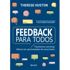 Feedback Para Todos - Transforme Conversas Difíceis Em Oportunidades De Crescimento - 1 Edição 2024