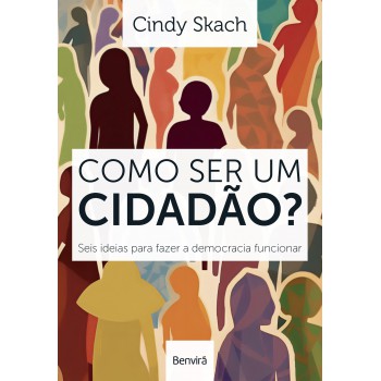 Como Ser Um Cidadão? Seis Ideias Para Azer A Democracia Uncionar
