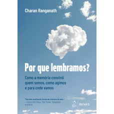 Por Que Lembramos? Como A Mem-ria Constr-i Quem Somos, Como Agimos E Para Onde Vamos