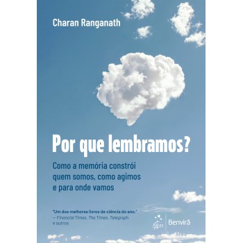 Por Que Lembramos? Como A Mem-ria Constr-i Quem Somos, Como Agimos E Para Onde Vamos