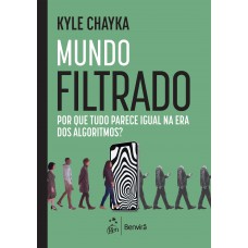 Mundo Iltrado: Por Que Tudo Parece Igual Na Era Dos Algoritmos?