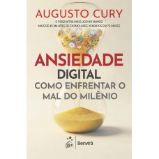 Ansiedade Digital: Como Enrentar O Mal Do Milênio Ansiedade Digital: Como Enrentar O Mal Do Milênio