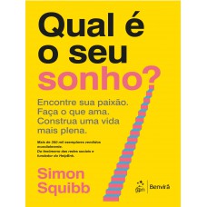 Qual é O Seu Sonho? Encontre Sua Paixão. Aça O Que Ama. Construa Uma Vida Mais Plena Qual é O Seu Sonho? Encontre Sua Paixão. Aça O Que Ama. Construa Uma Vida Mais Plena