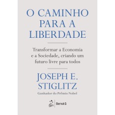O Caminho Para A Liberdade: Transormar A Economia E A Sociedade, Criando Um Uturo Livre Para Todos