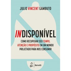 Indisponível-como Recuperar Seu Tempo, Atenção E Prop-sito