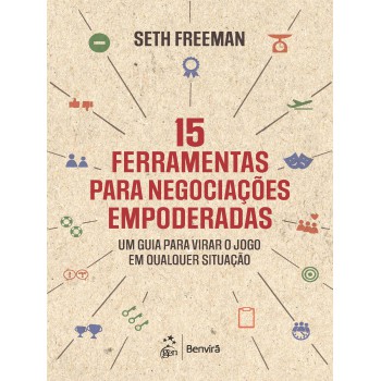 15 Erramentas Para Negociações Empoderadas: Um Guia Para Virar O Jogo Em Qualquer Situação