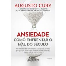 Ansiedade: Como Enrentar O Mal Do Século Ansiedade: Como Enrentar O Mal Do Século