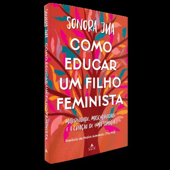 Como Educar Um Filho Feminista: Maternidade, Masculinidade E A Criação De Uma Família