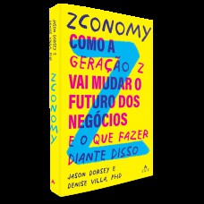 Zconomy: Como A Geração Z Vai Mudar O Futuro Dos Negócios - E O Que Fazer Diante Disso