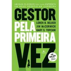 Gestor Pela Primeira Vez: Um Guia Clássico Para Quem Enfrenta Um Novo Desafio Na Carreira